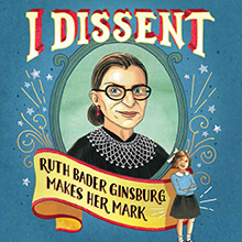 I Dissent: Ruth Bader Ginsburg Makes Her Mark book cover