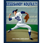 You Never Heard of Sandy Koufax?!