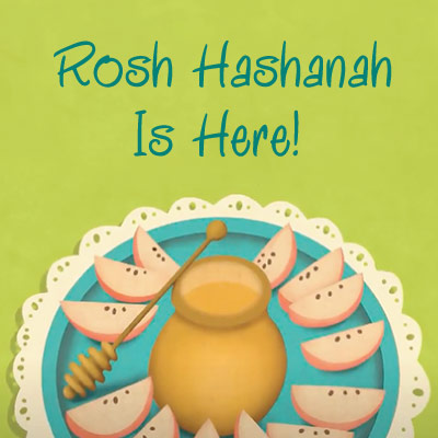 Rosh Hashanah Is Here!