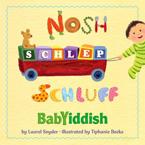 Nosh,  Schlep, Schluff: BabYiddish